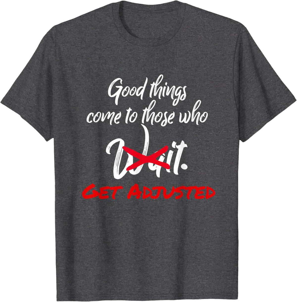 Funny Chiropractic T-Shirt Good Things Get Adjusted - Dark Heather Grey