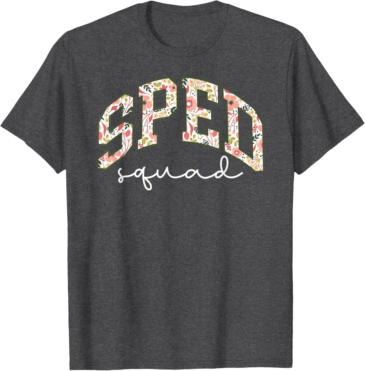 Floral Sped Squad Team Special Education Teacher Life T-Shirt - Dark Heather Grey