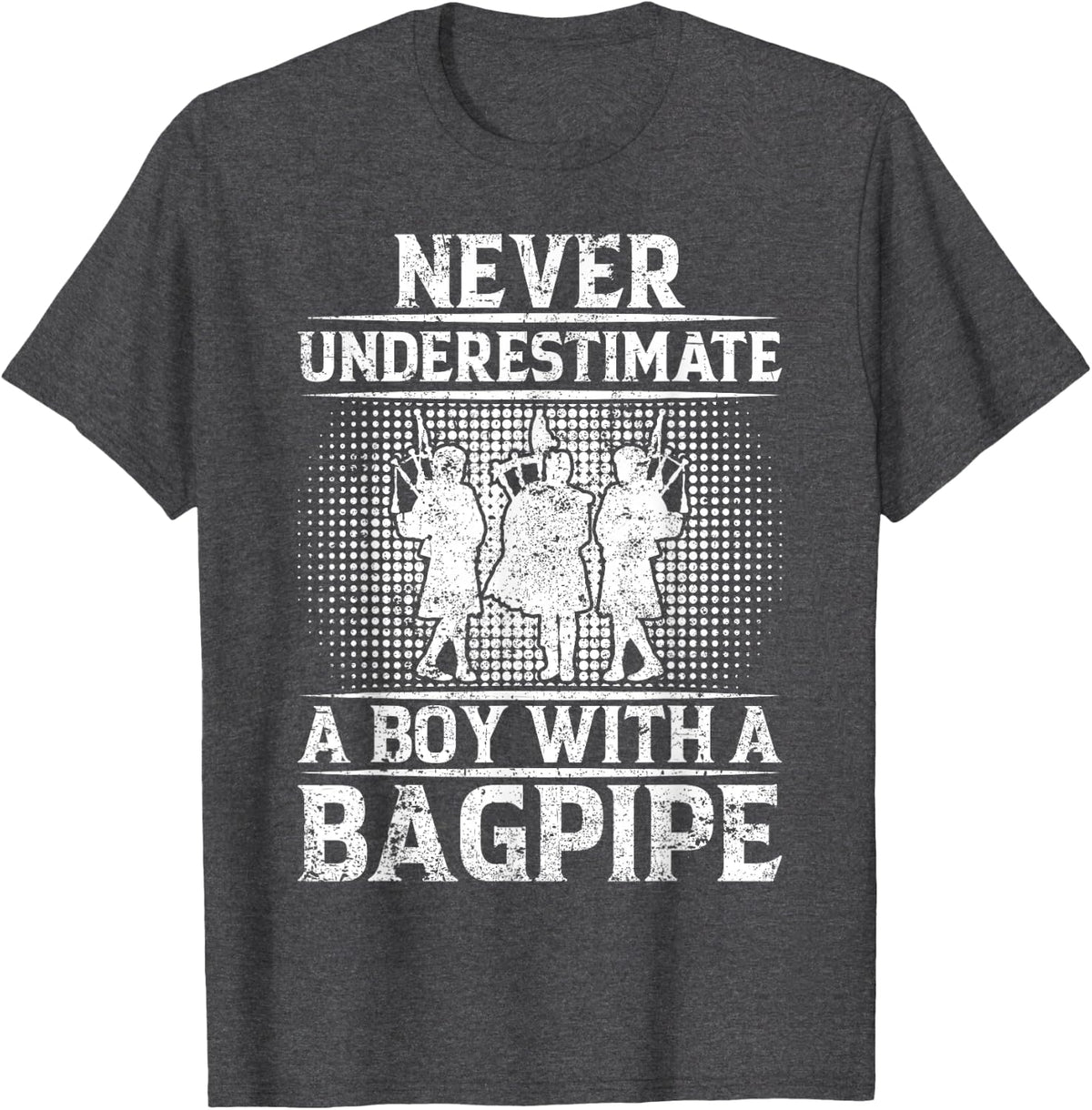 Never Underestimate A Boy With A Bagpipe - Bagpiper T-Shirt - Dark Heather Grey