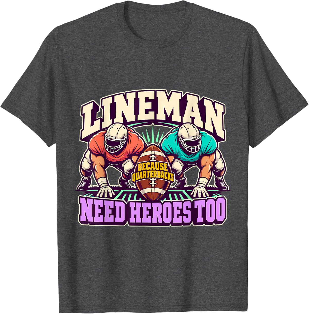 Lineman Quarterbacks Need Heroes Football Game Day T-Shirt - Dark Heather Grey