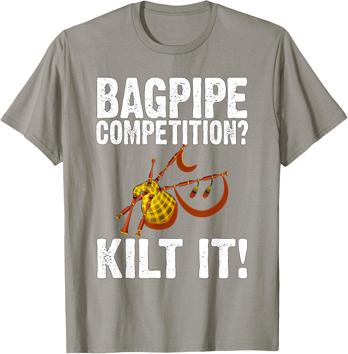 Funny Bagpipe Player Gift - Bagpipe Competition? Kilt It! T-Shirt - Slate Grey