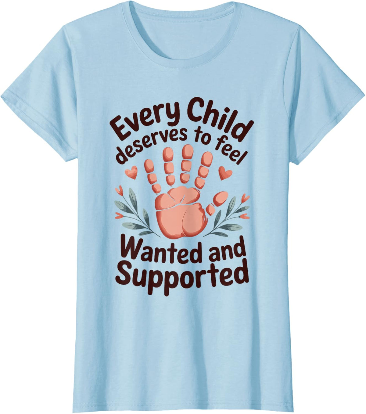 Every Child Deserves to Feel Wanted Funny Foster Parent T-Shirt - Baby Blue
