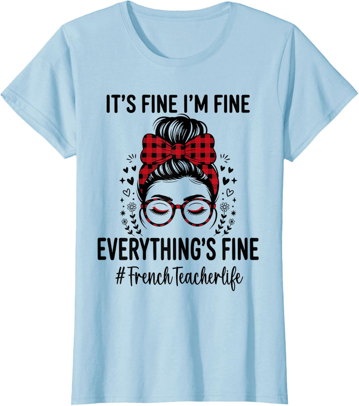 Funny French Teacher Its Fine I'm Fine Everything Fine T-Shirt - Baby Blue