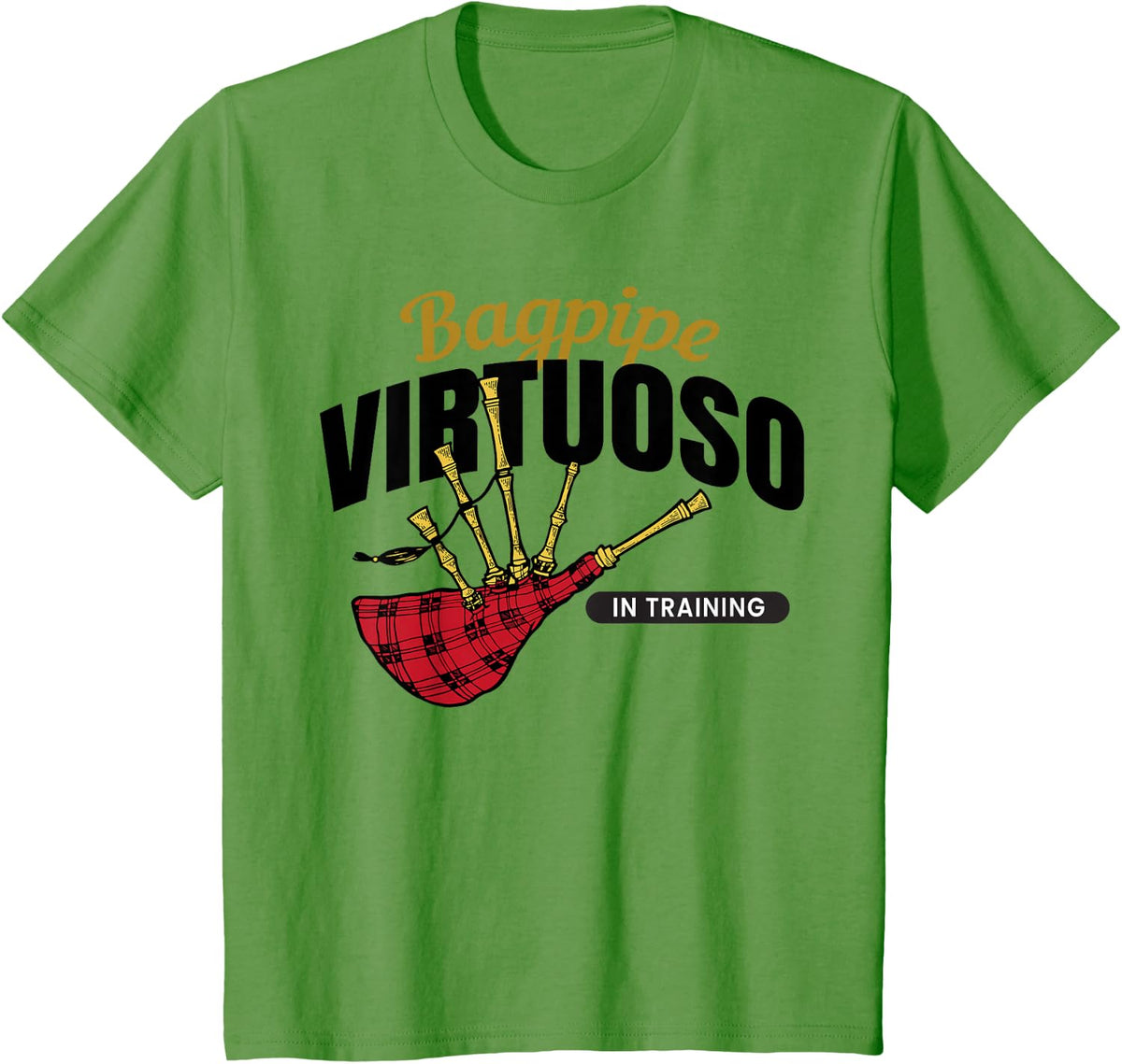 Bagpipe Virtuoso in Training | Piper Stuff | Bagpipe T-Shirt - Grass Green
