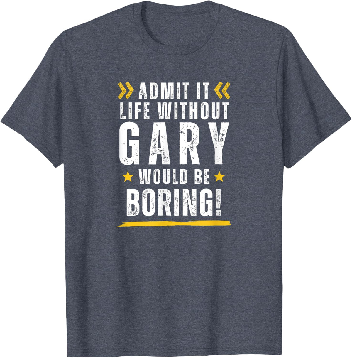Gary Personalised LIFE WOULD BE BORING WITHOUT GARY T-Shirt - Heather Blue
