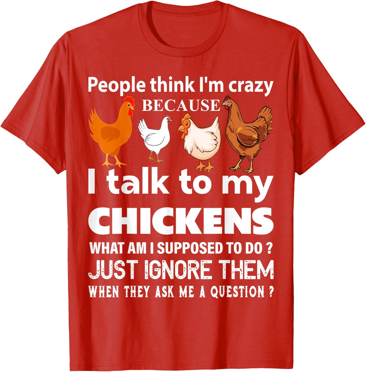 People Think I'm Crazy Because I Talk To My Chickens Funny T-Shirt - Red