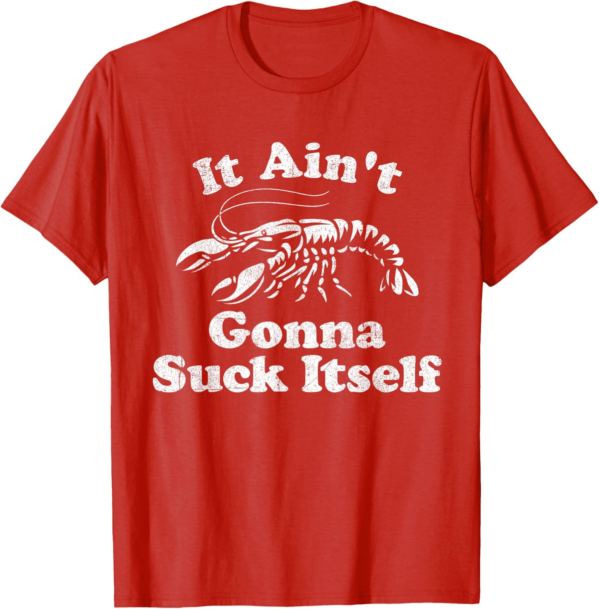 It Ain't Gonna Suck Itself Funny Crawfish Boil Mardi Gras T-Shirt - Red
