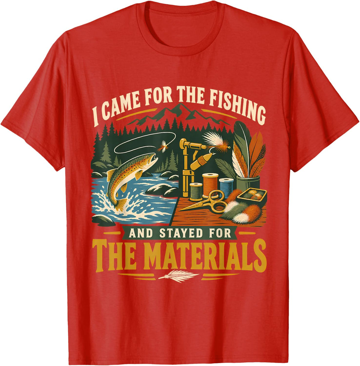 Came for Fishing Stayed for the Materials Funny Fly Tying T-Shirt - Red