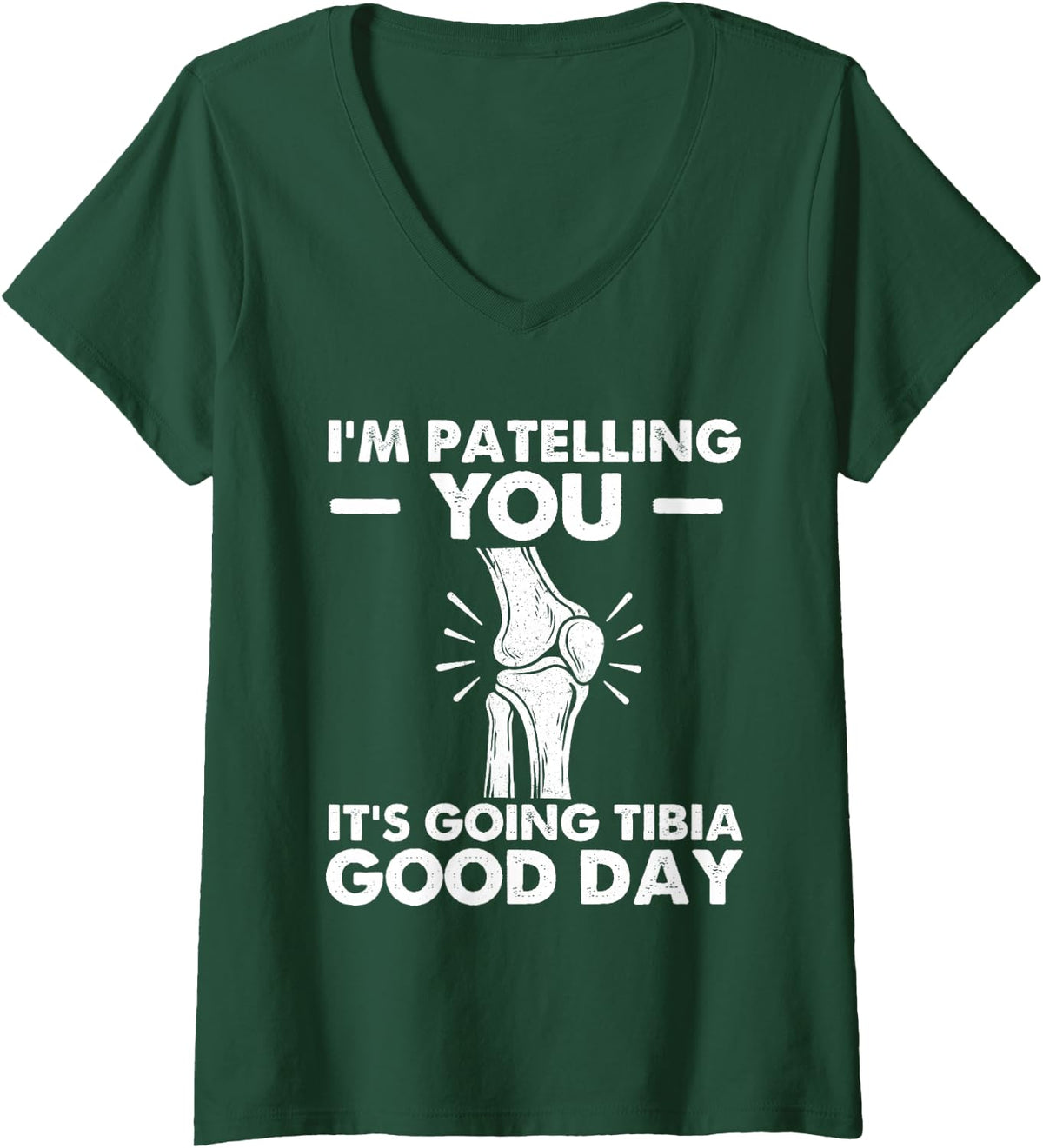 Women's I'm Patelling You It's Going Tibia Good Day - Chiropractor V-Neck T-Shirt - Dark Green