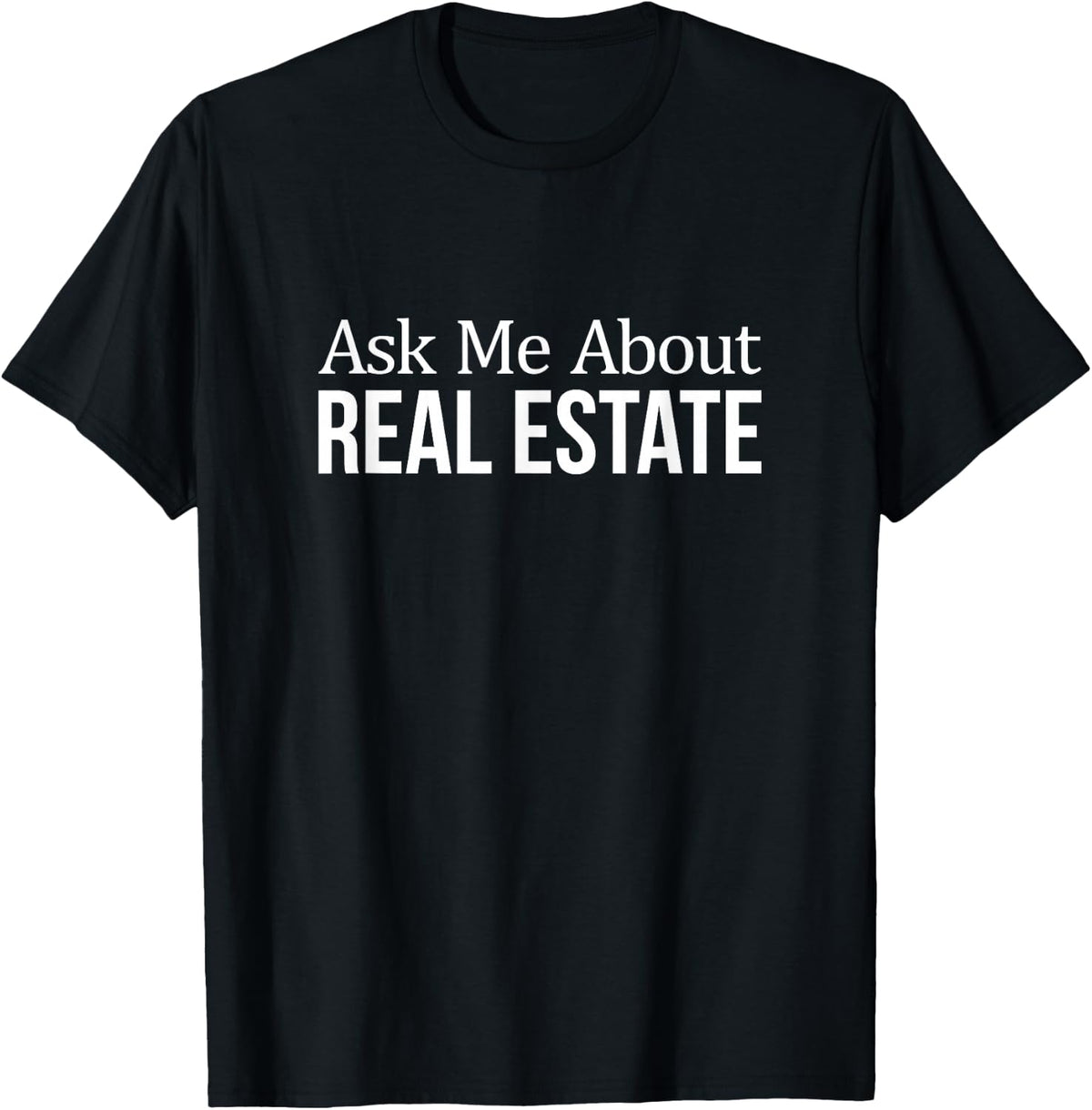 Ask Me About Real Estate T-Shirt - Realtor Shirts for Men and Women Tees - Black