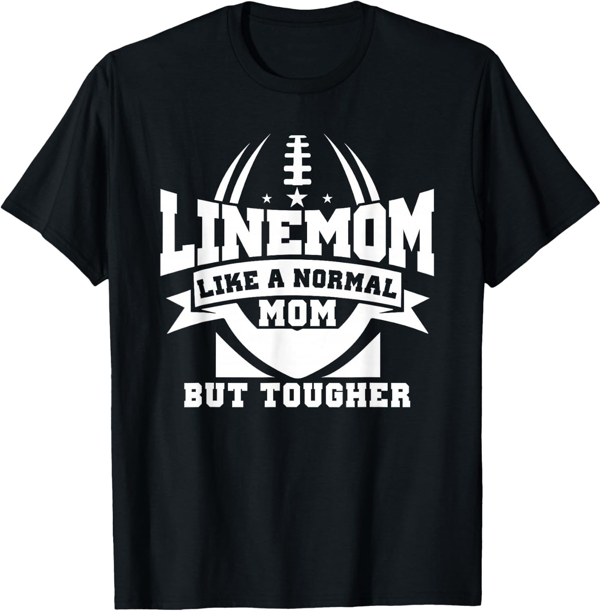 Linemom Like A Normal Mom But Tougher, Football Lineman Mom T-Shirt - Black