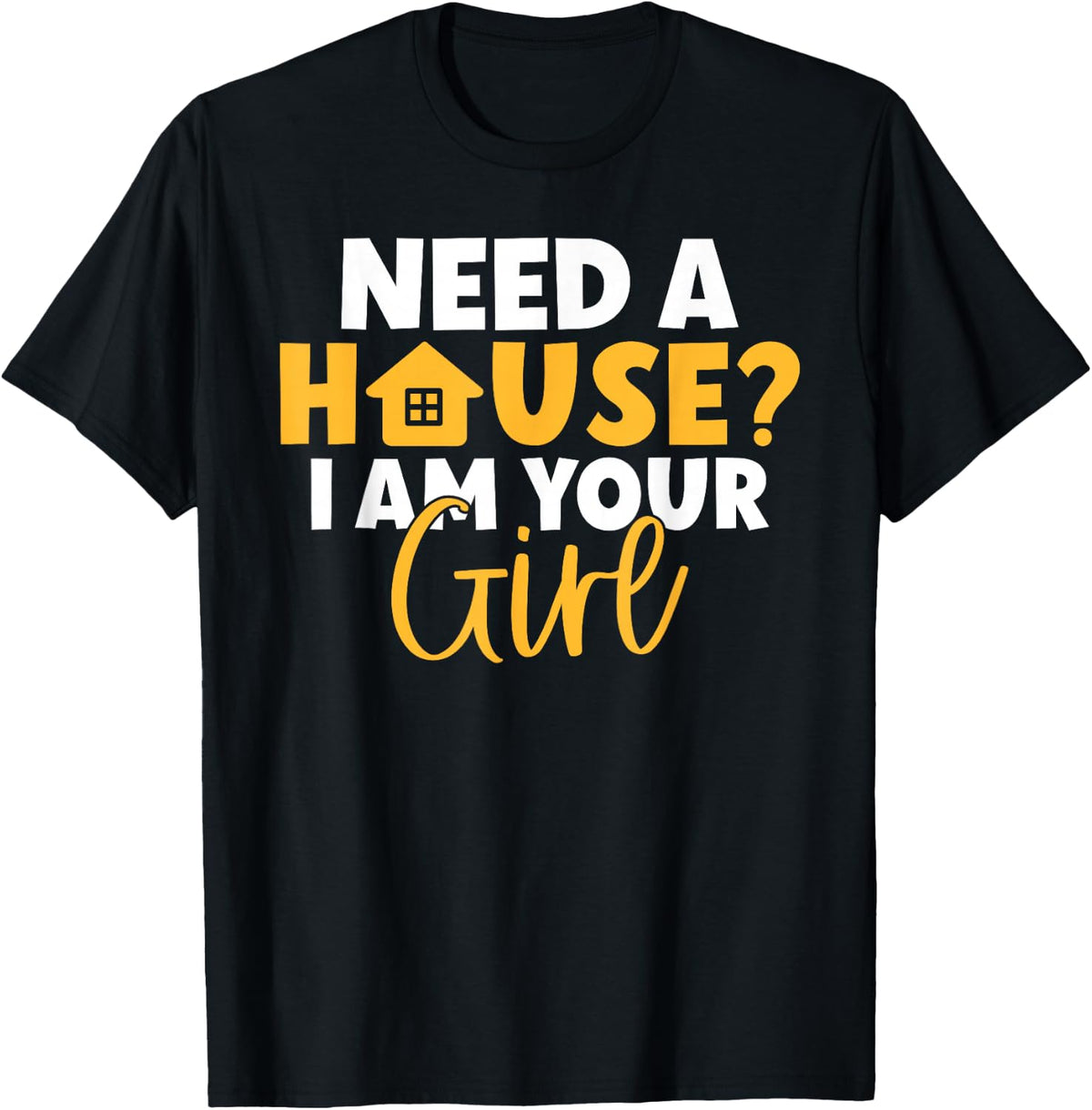 Need a House i am your Girl Realtor T-Shirt - Black