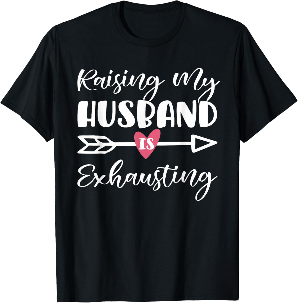 Womens Raising My Husband Is Exhausting Funny Saying T-Shirt - Black