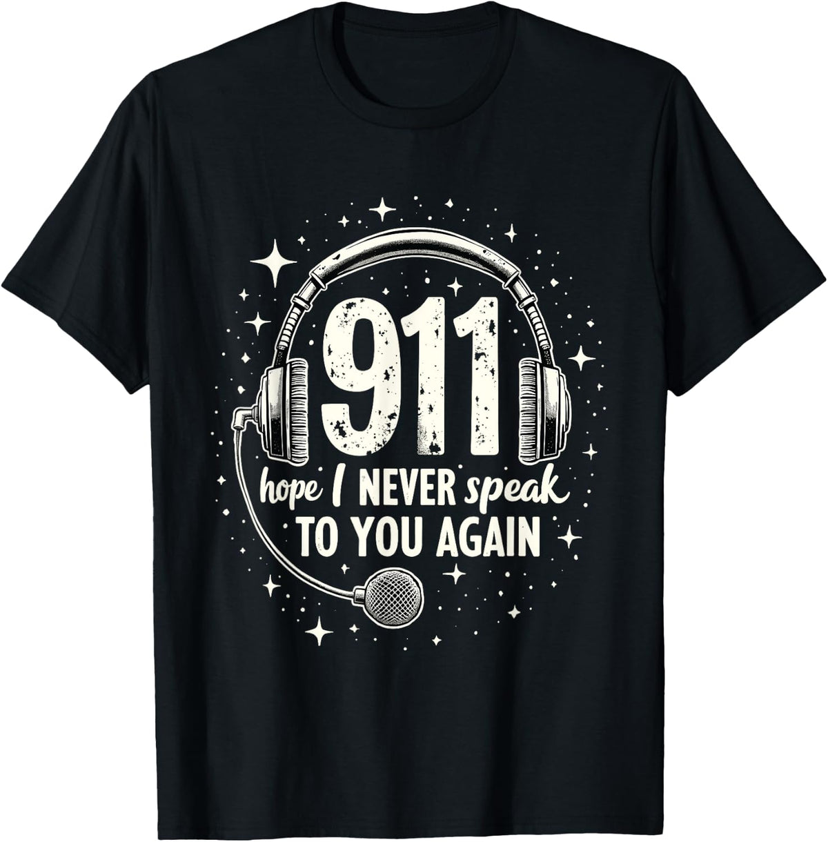 9-1-1 Dispatcher 911 Hope I Never Speak To You Again T-Shirt - Black
