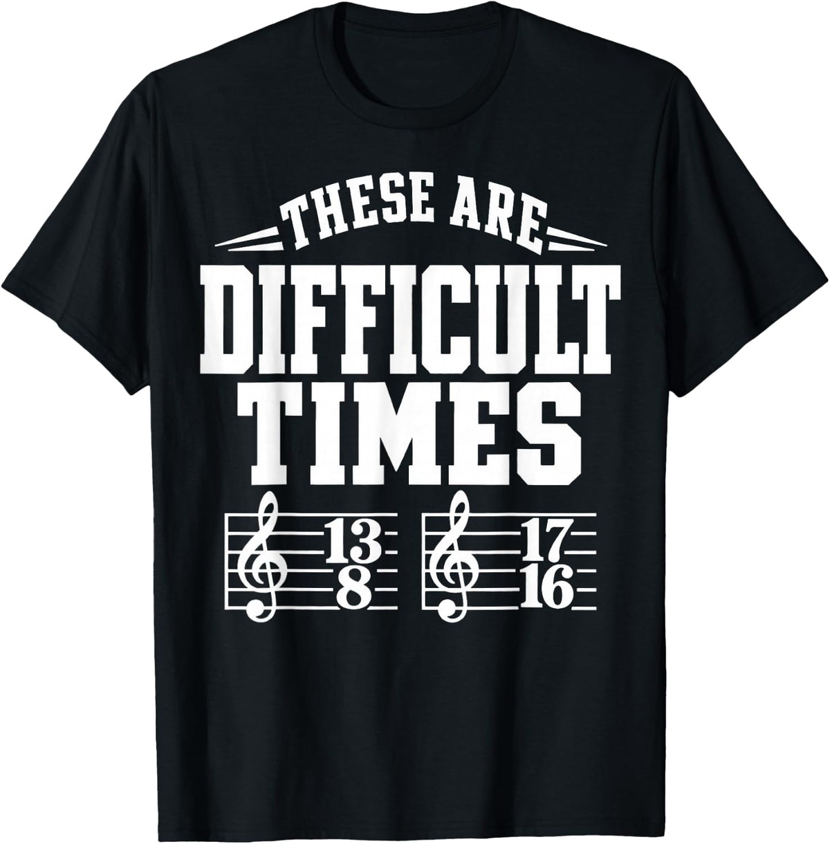 These are Difficult Times Funny Music Theory Musician T-Shirt - Black