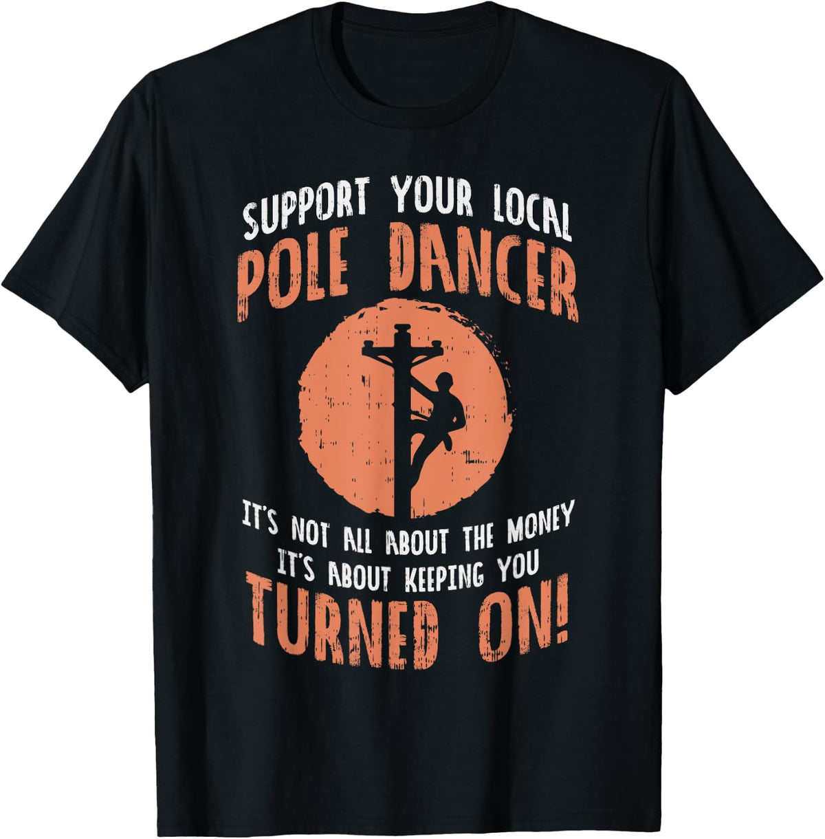 Support Your Local Pole Dancer Funny Electric Lineman Gift T-Shirt - Black