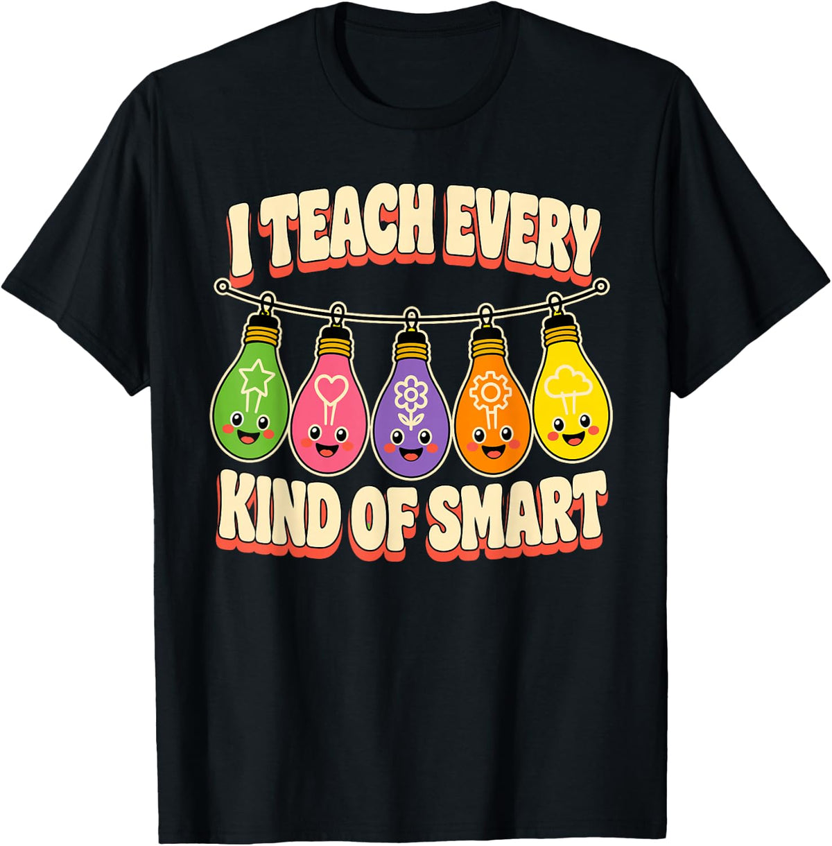 I Teach Every Kind of Smart Sped Teacher Bulbs T-Shirt - Black