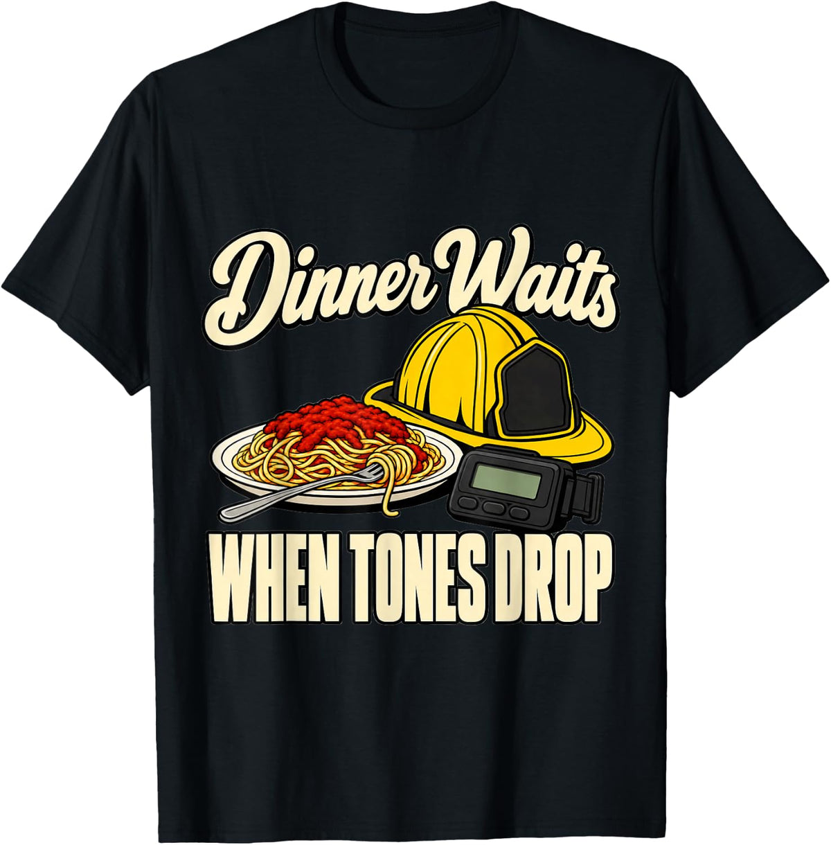 Volunteer Firefighter Dinner Waits When Tones Drop Fire Dad T-Shirt - Black