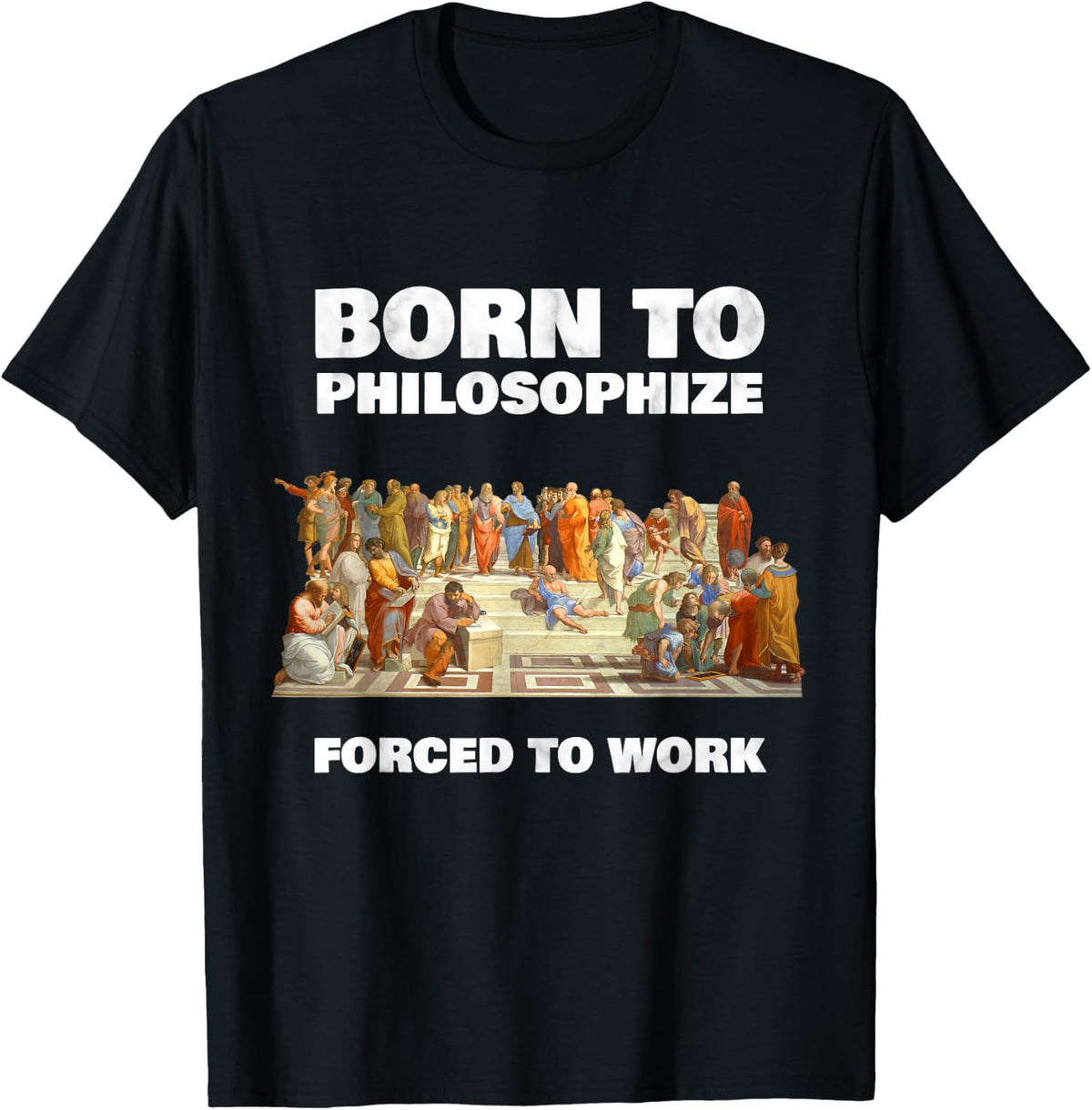 Born to Philosophize - Forced to Work - Philosopher T-Shirt - Black