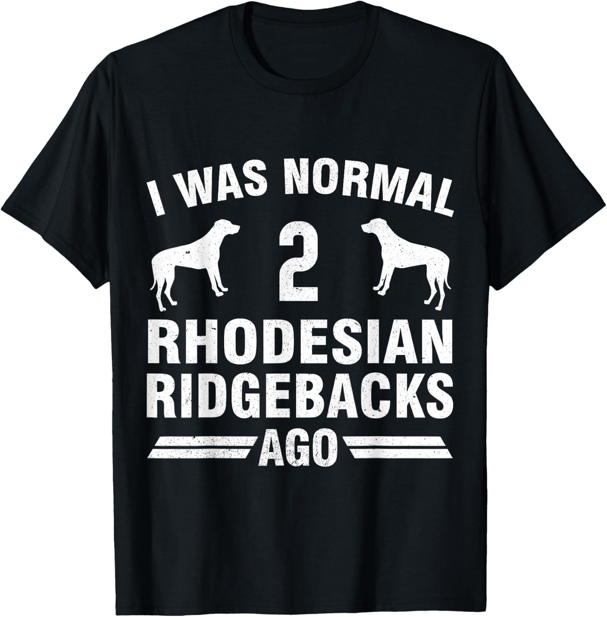 I Was Normal 2 Rhodesian Ridgebacks Ago Dog Lover T-Shirt Tee Gift For Men Women - Black