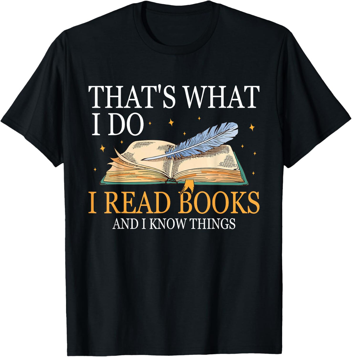 That's What I Do I Read Books And I Know Things Book Lovers T-Shirt - Black
