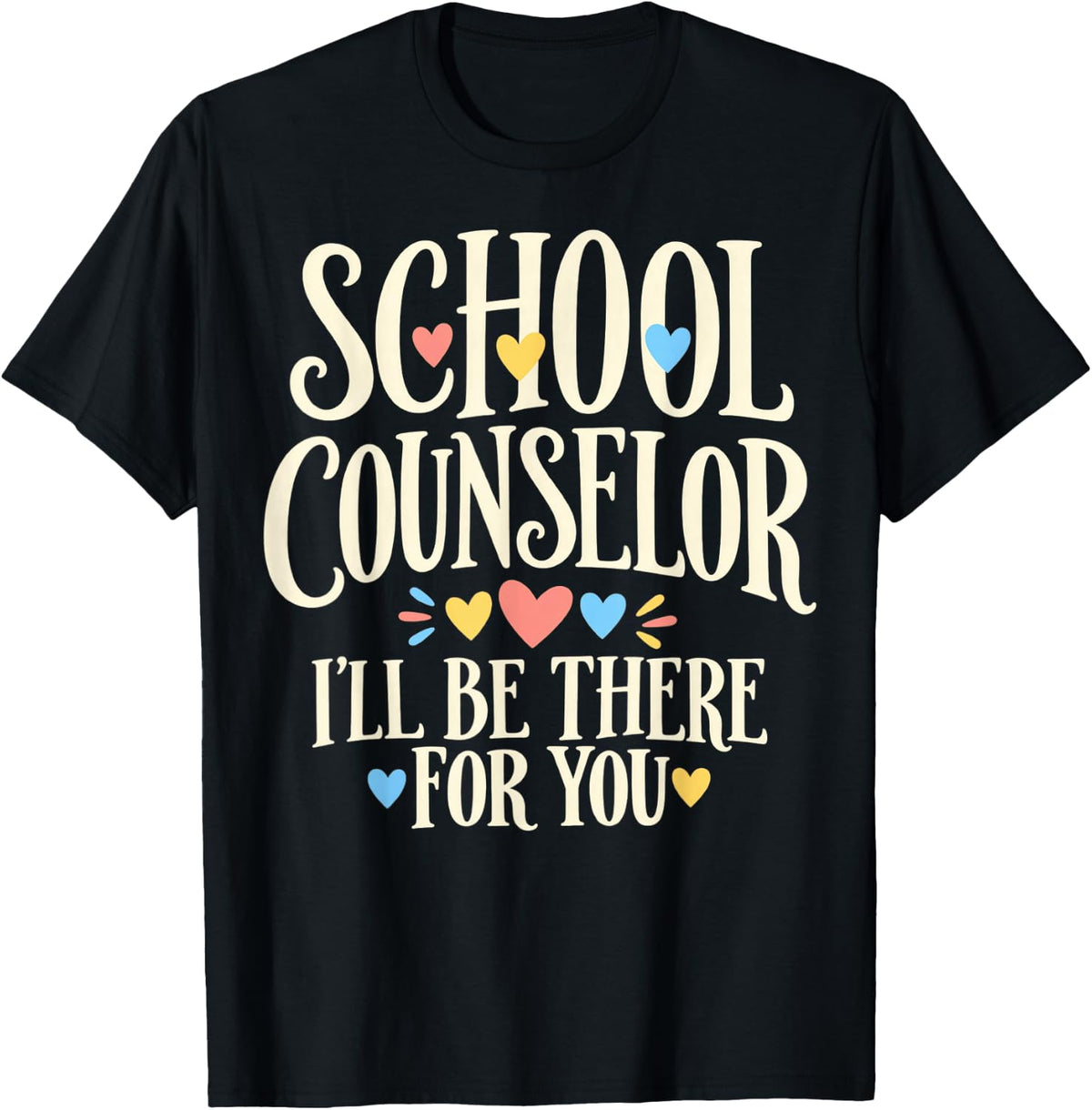 School Counselor I'll Be There for You T-Shirt - Black