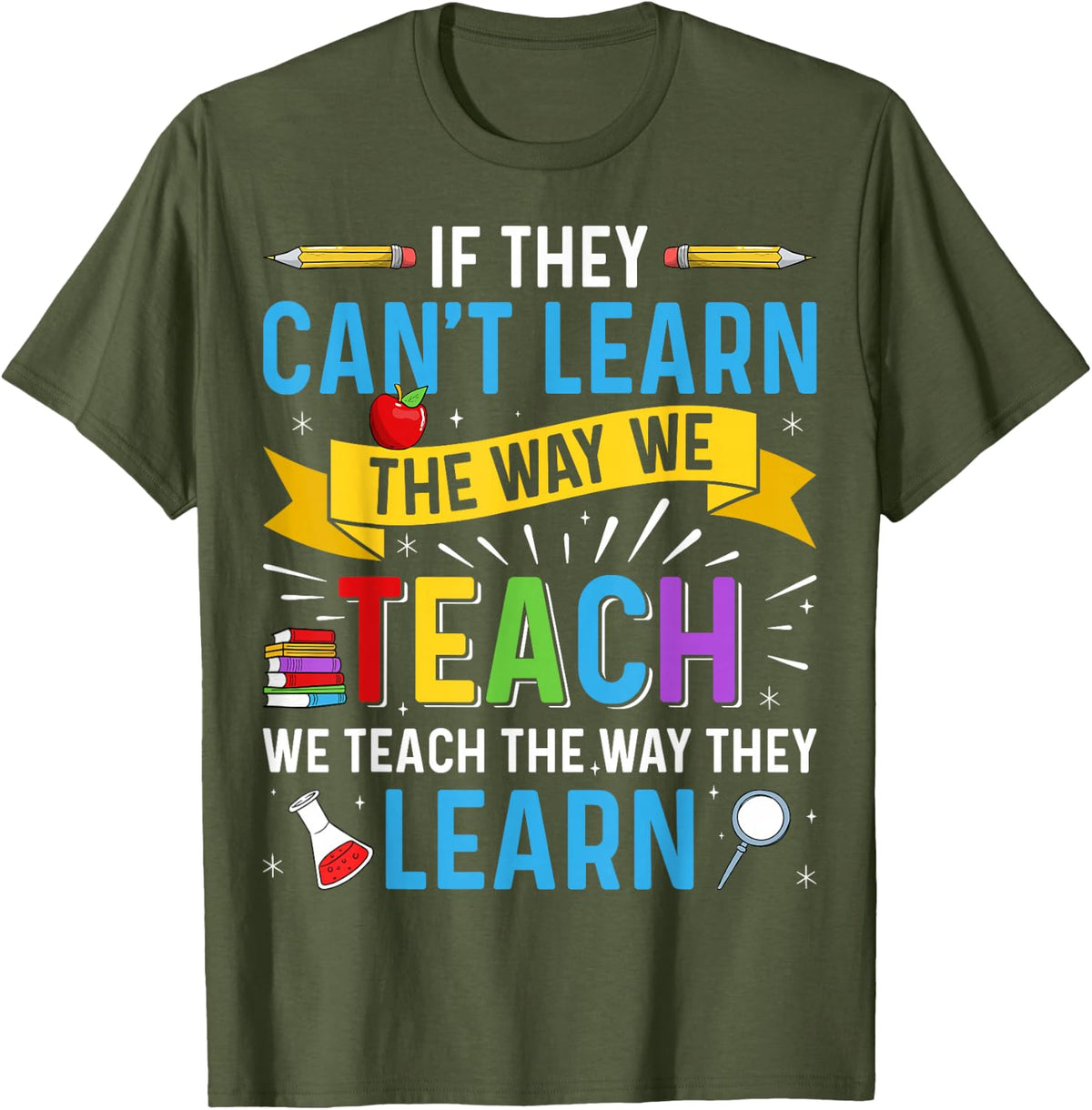 If They Can't Learn the Way We Teach - SPED Teacher Gifts T-Shirt - Olive Green
