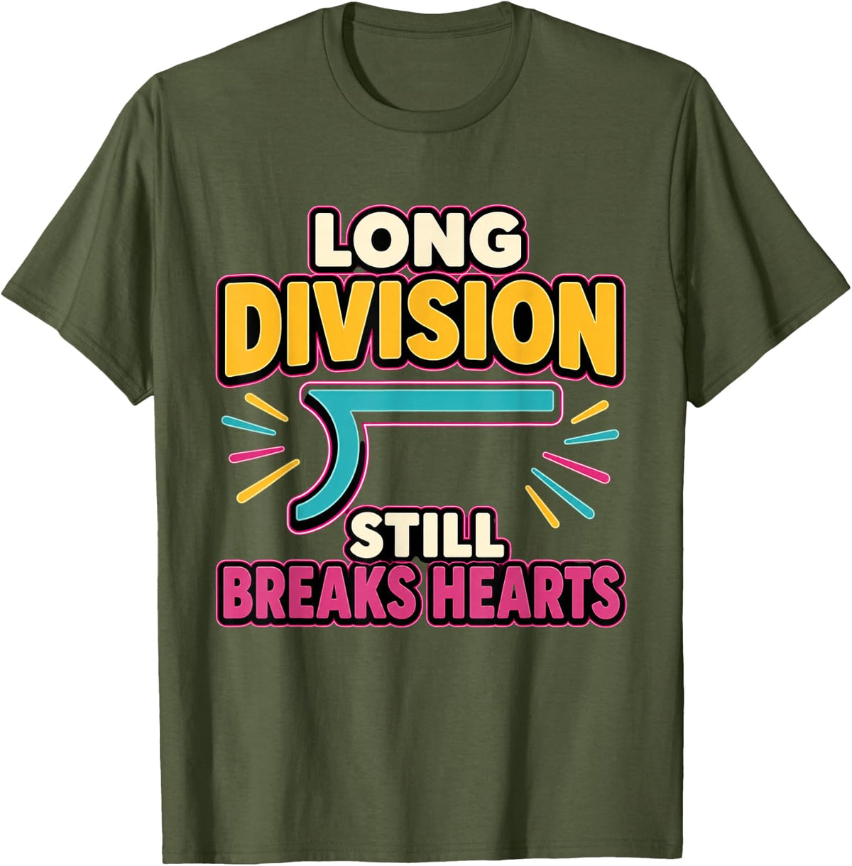 Long Division Still Breaks Hearts Math Teacher Gift T-Shirt - Olive Green