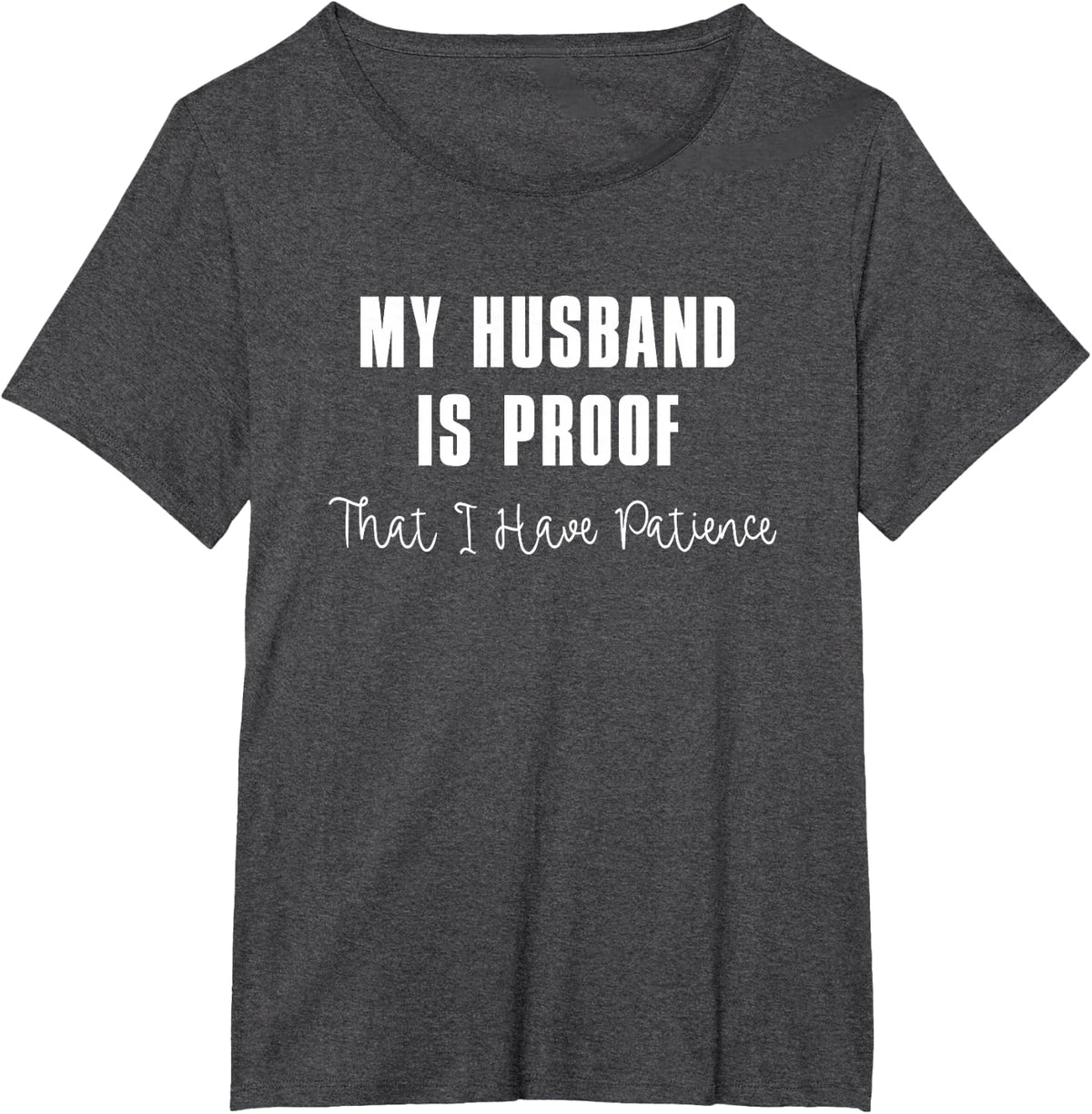 my husband is proof that i have patience T-Shirt - Dark Heather Grey