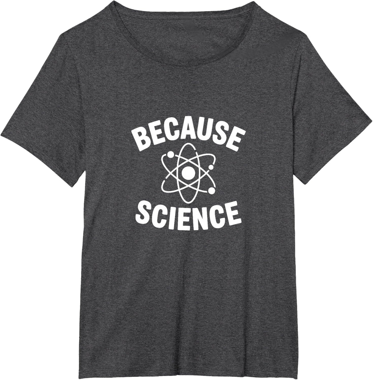 Because Science Funny Atom STEM Teacher Science Lab Student Tee T-Shirt - Dark Heather Grey