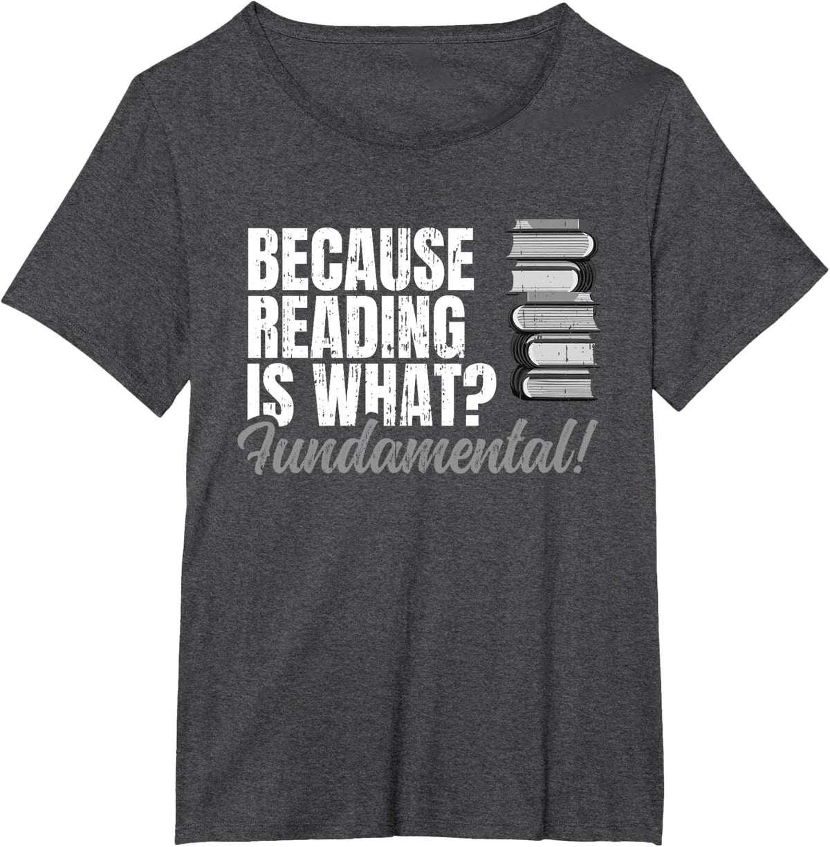 Beacaus Reading Is What Fundamental Bookworm Lovers Geek T-Shirt - Dark Heather Grey