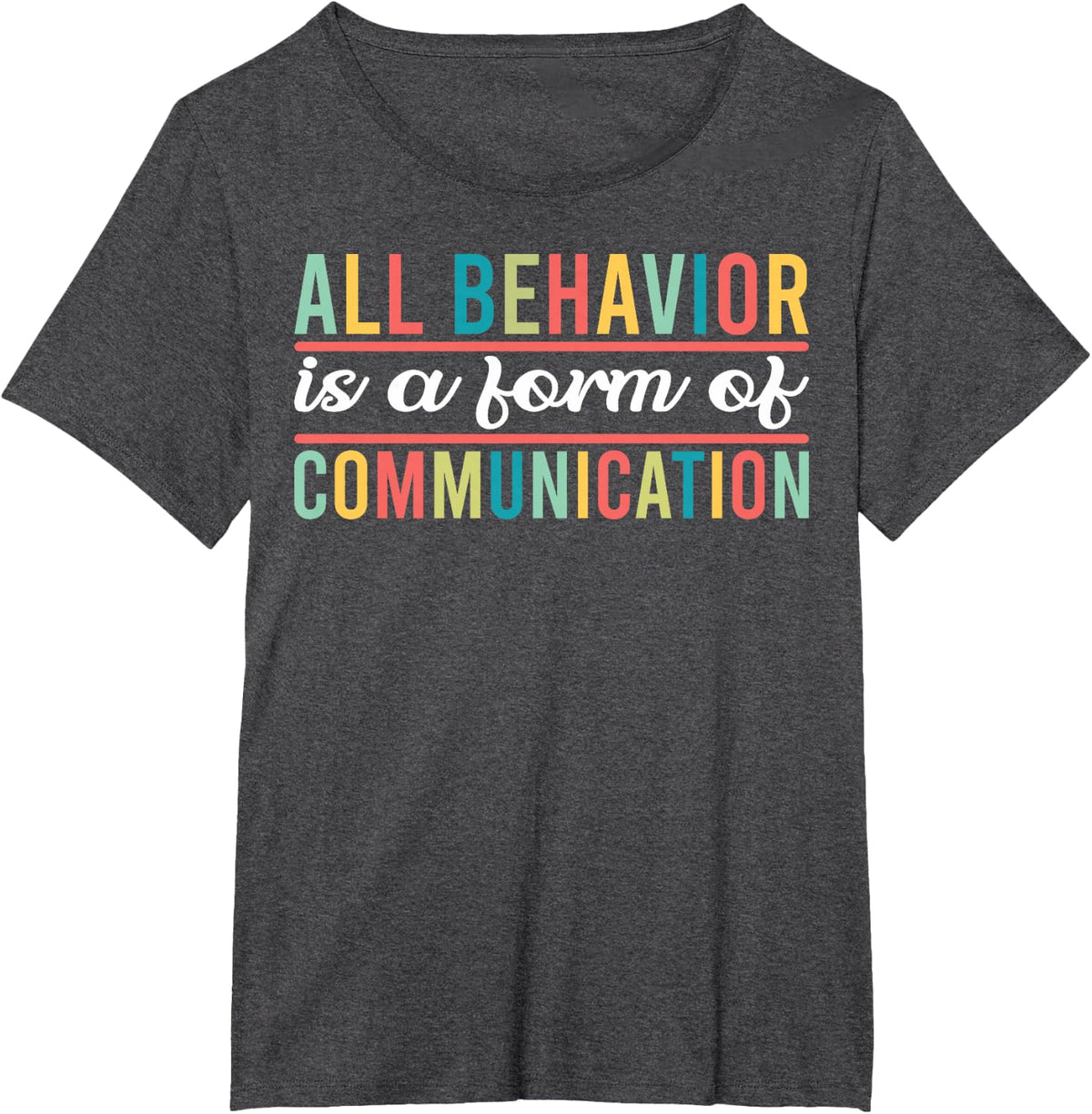 Support Teachers All Behavior Is A Form Of Communication T-Shirt for Men Women Kids - Dark Heather Grey