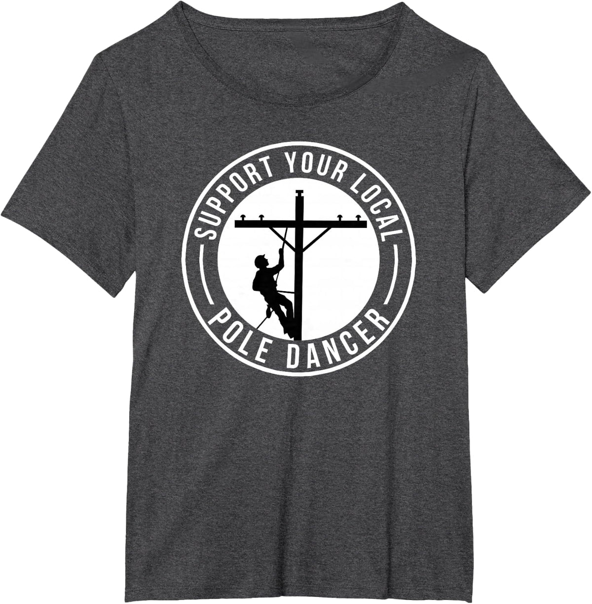 Support Your Local Pole Dancer Funny Lineman T-Shirt Tee for Electricians - Dark Heather Grey