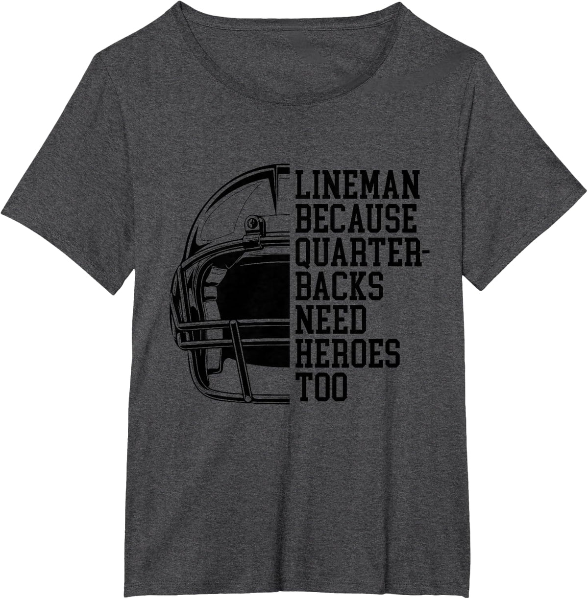 Lineman Because Quarterbacks Need Heroes Football Linemen T-Shirt - Dark Heather Grey
