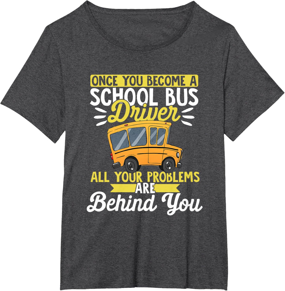Once You Become A School Bus Driver Funny School Bus T-Shirt - Dark Heather Grey