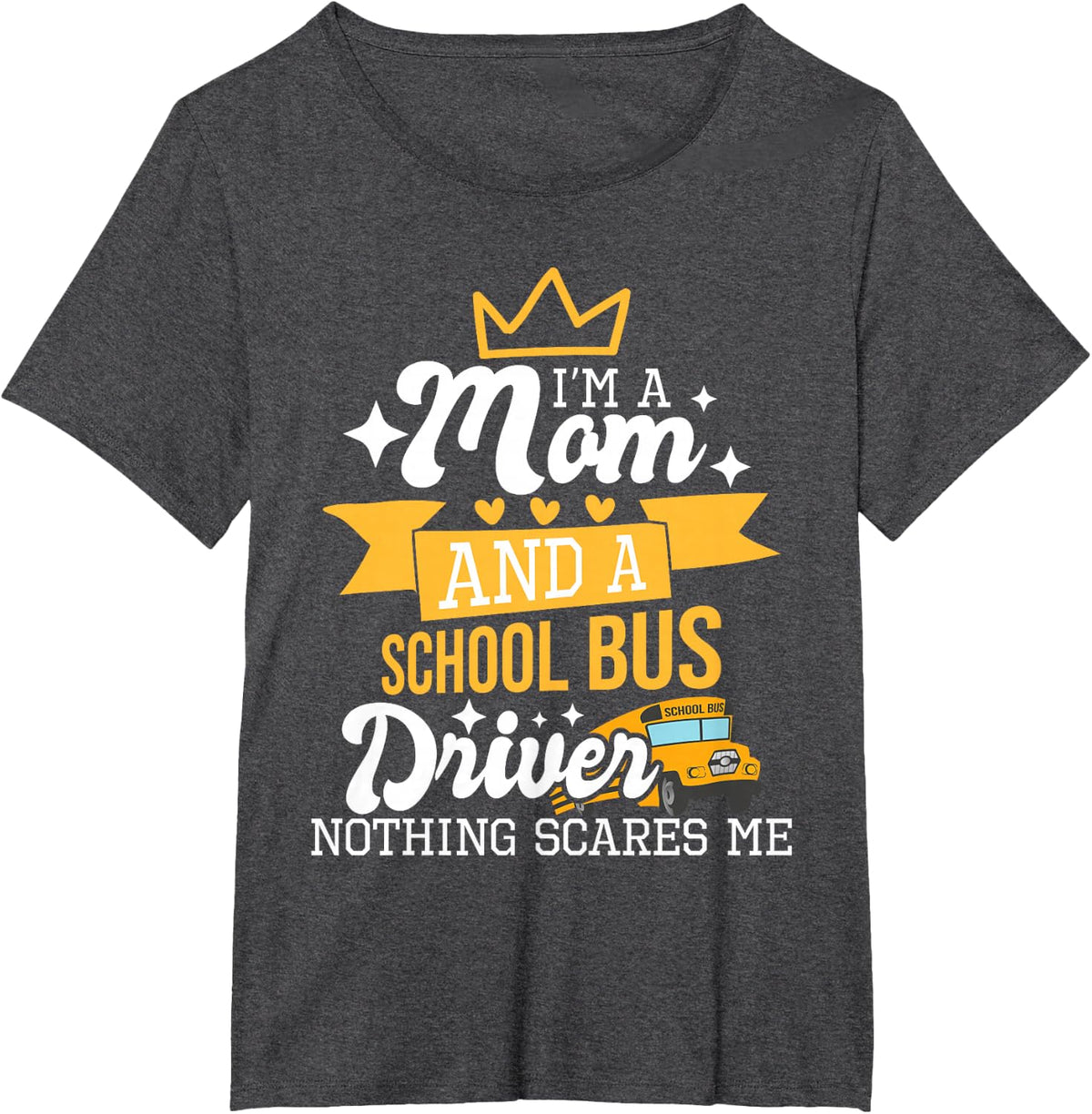 I'm A Mom And A School Bus Driver Nothing Scares Me T-Shirt - Dark Heather Grey