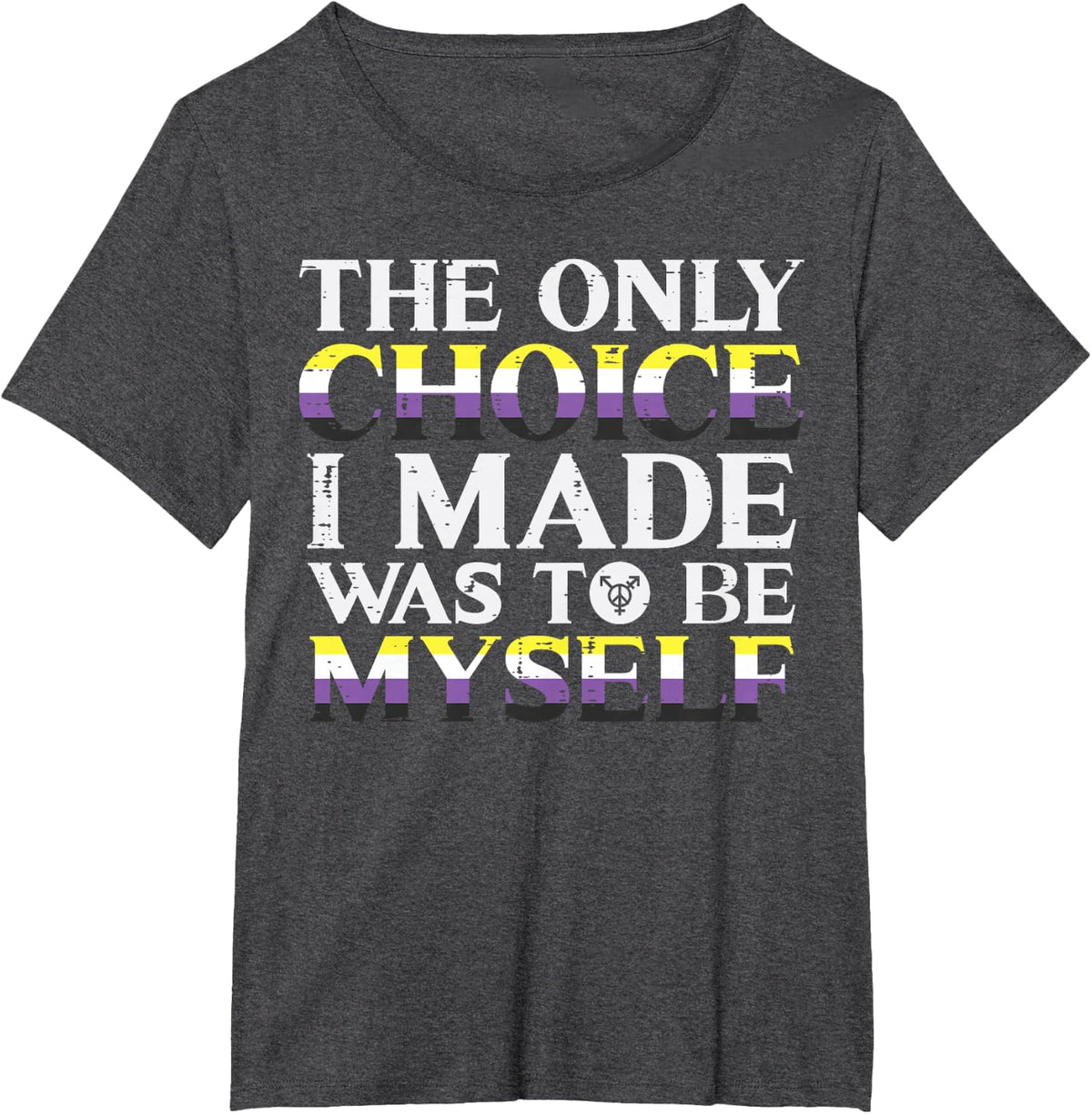 Nonbinary Choice Be Myself Non Binary Enby Lgbtq Men Women T-Shirt - Dark Heather Grey