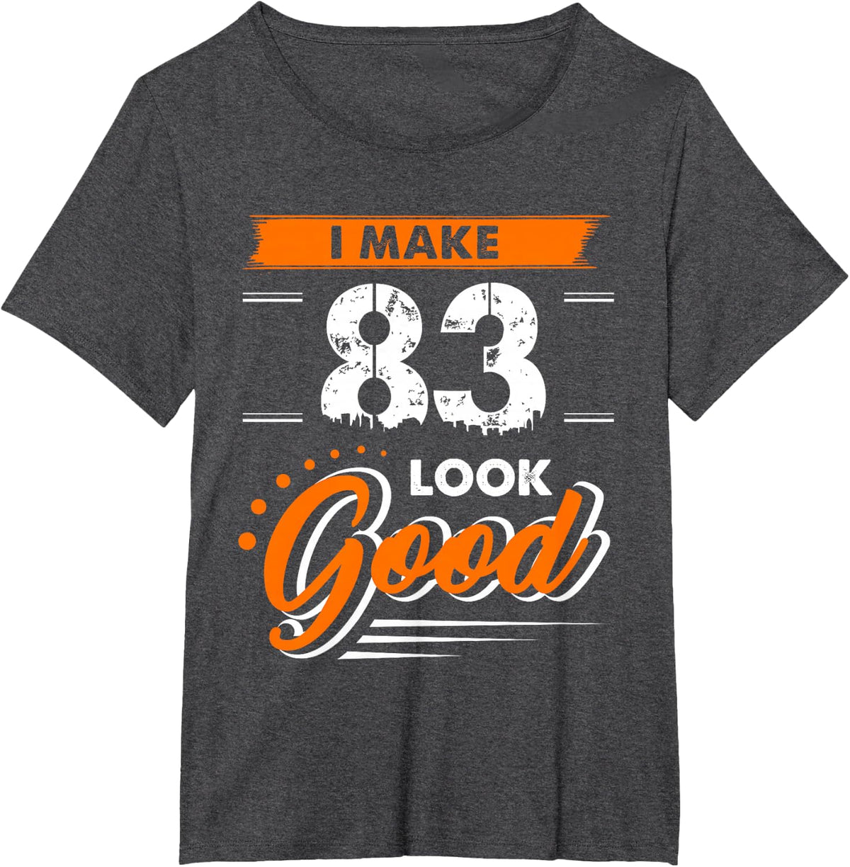 83rd Birthday Gift I Make 83 Years Old Look Good D1 T-Shirt - Dark Heather Grey