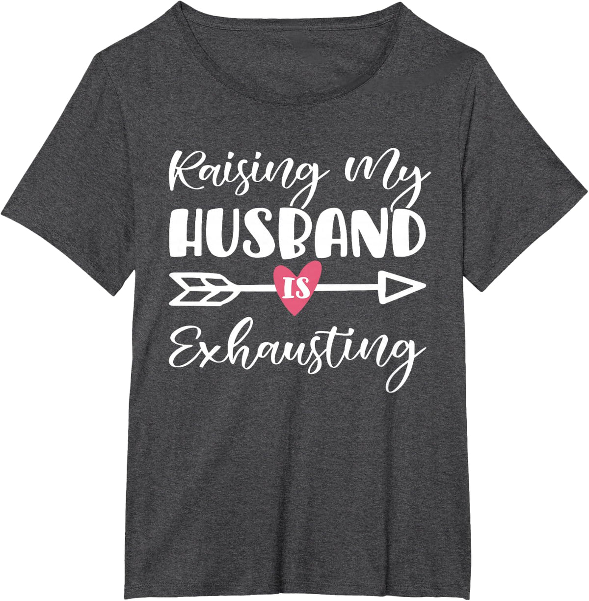 Womens Raising My Husband Is Exhausting Funny Saying T-Shirt - Dark Heather Grey