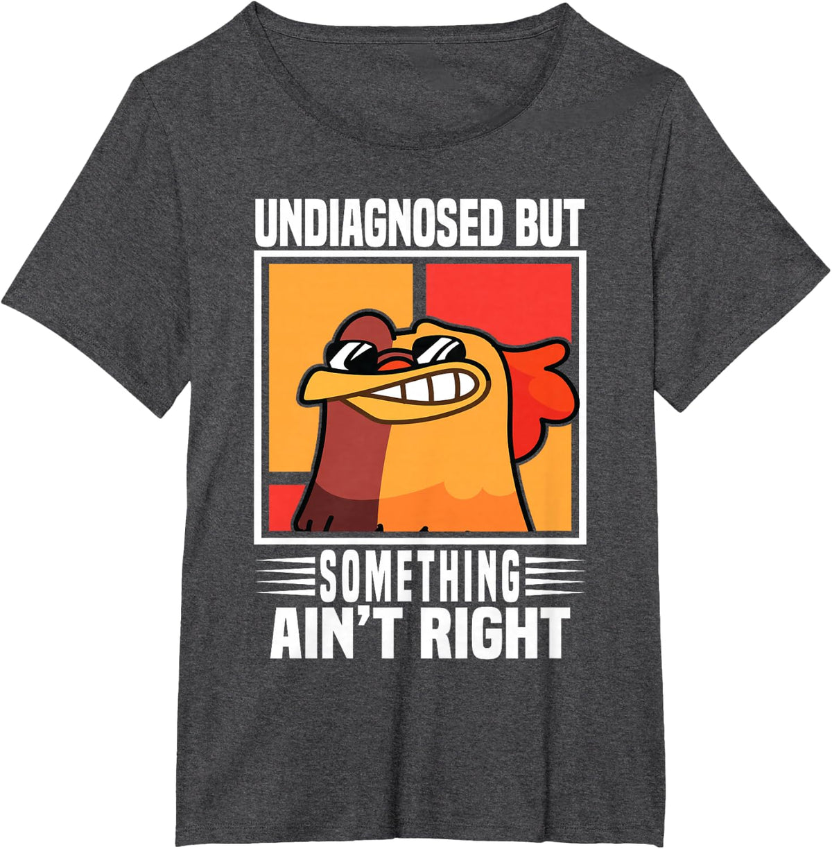 Undiagnosed But Something Ain't Right Funny Crazy Chicken T-Shirt - Dark Heather Grey