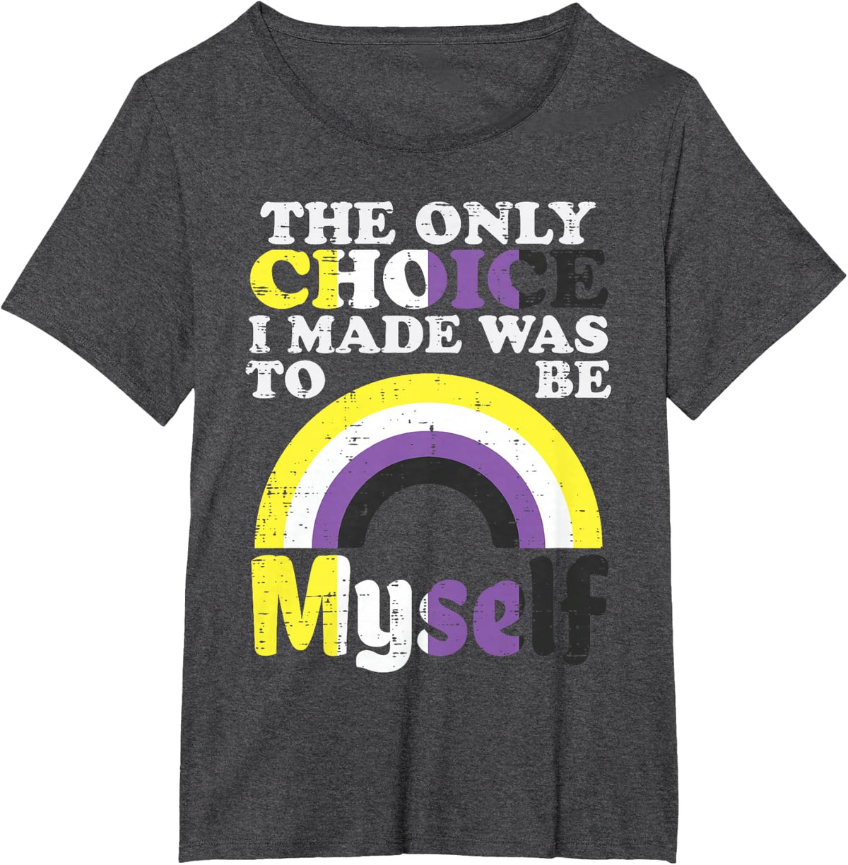 Only Choice I Made Be Myself Nonbinary Enby Pride Flag LGBTQ T-Shirt - Dark Heather Grey