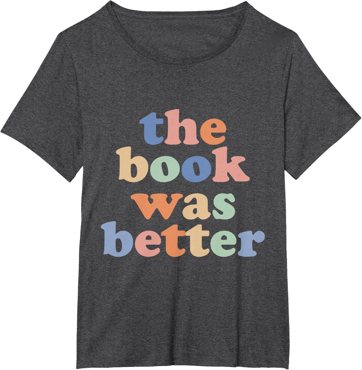 The Book Was Better, Bookworm Literature Book Lover T-Shirt - Dark Heather Grey