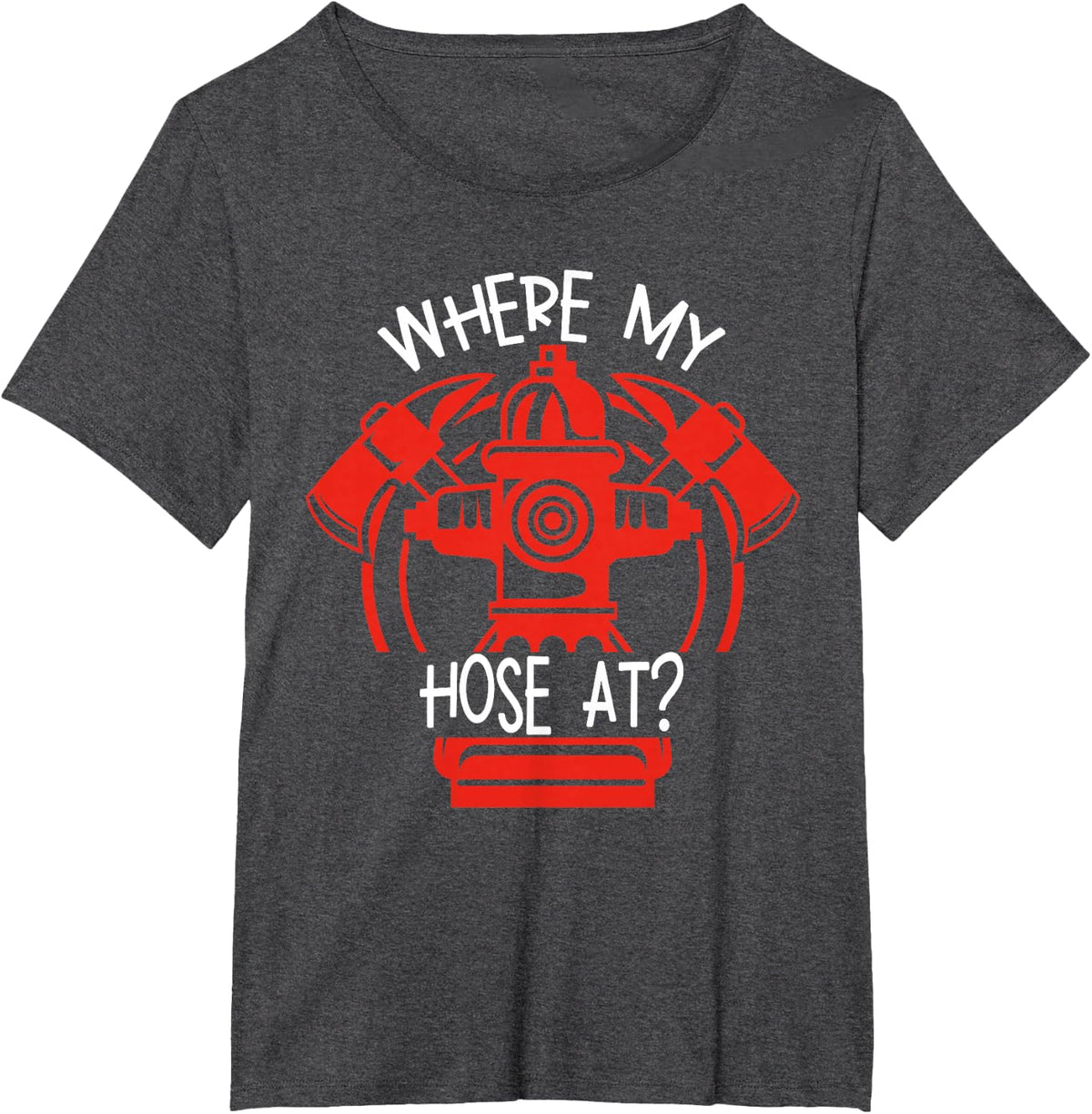 Where's My Hose At Graphic Fire Gear T Shirt T-Shirt - Dark Heather Grey