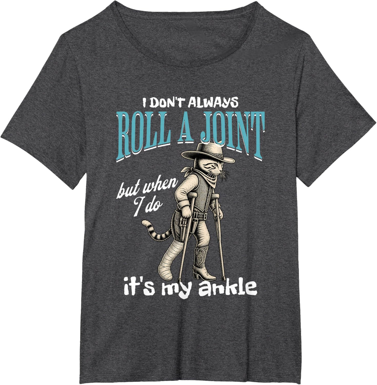 I Don't Always Roll a Joint But When I Do It's Ankle Cat T-Shirt - Dark Heather Grey