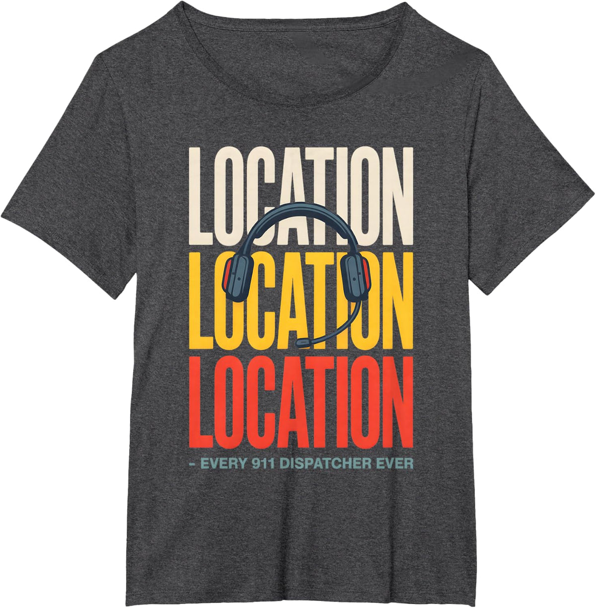 Funny 911 Dispatcher Emergency Dispatch Location T-Shirt - Dark Heather Grey