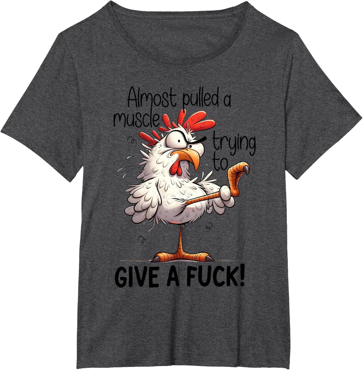 Almost Pulled A Muscle Trying to Give A Fuck - Crazy Chicken T-Shirt - Dark Heather Grey