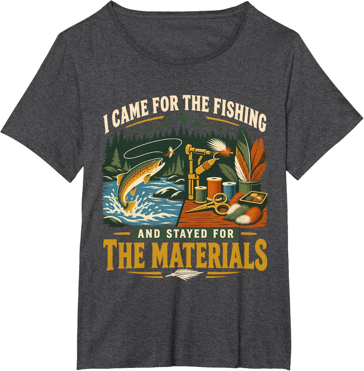 Came for Fishing Stayed for the Materials Funny Fly Tying T-Shirt - Dark Heather Grey