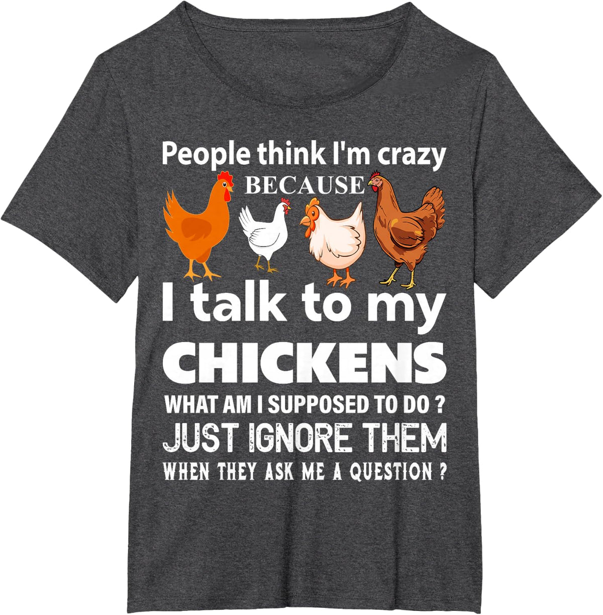People Think I'm Crazy Because I Talk To My Chickens Funny T-Shirt - Dark Heather Grey