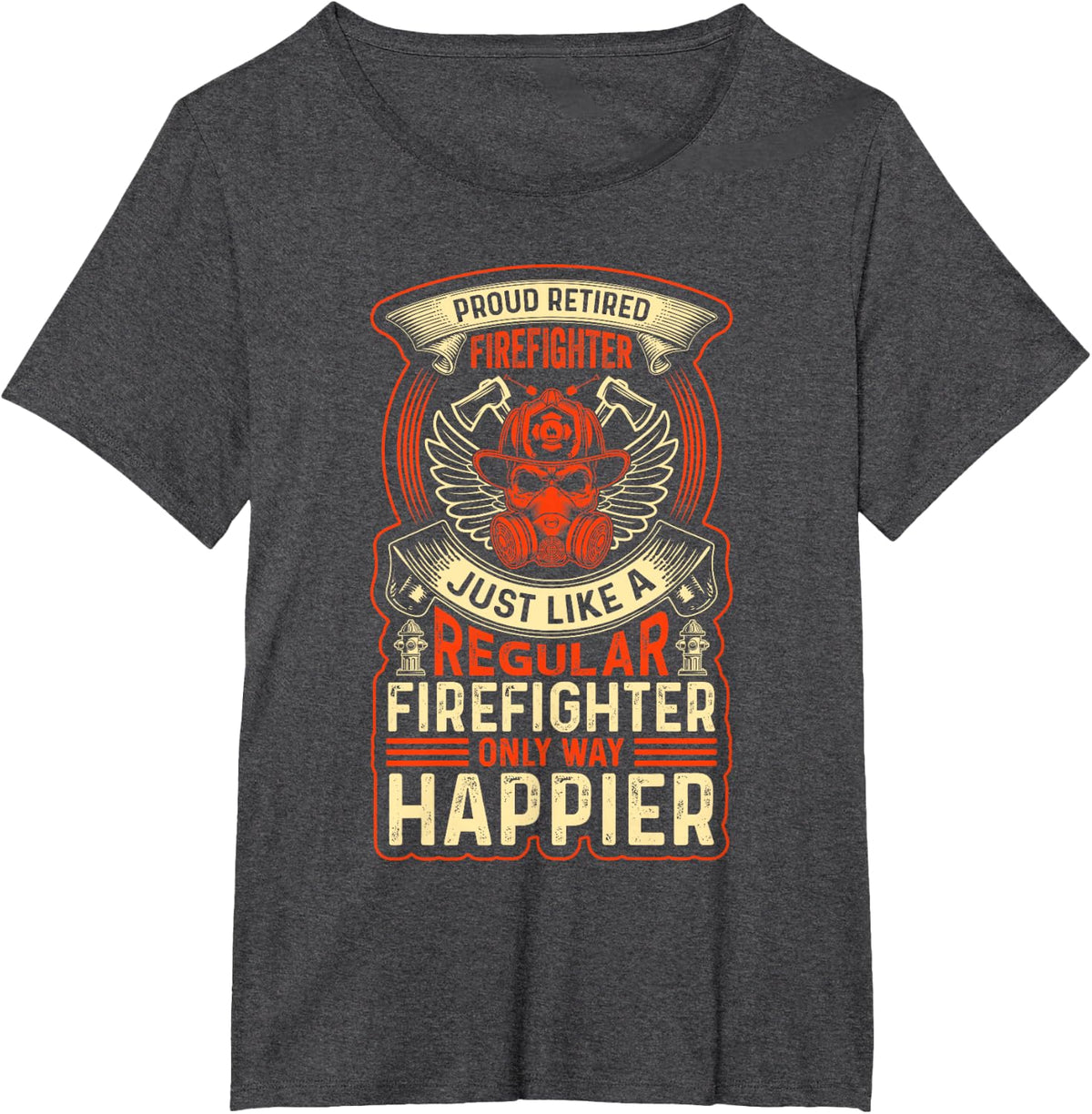 Proud Retired Firefighter Just Like A Regular Firefighter T-Shirt - Dark Heather Grey
