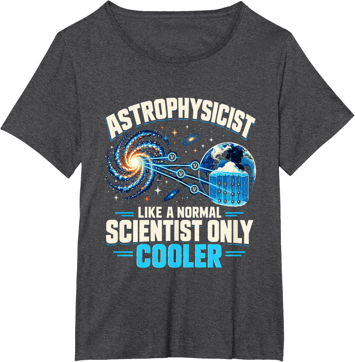 Astrophysicist Like A Normal Scientist Only Cooler Science T-Shirt - Dark Heather Grey